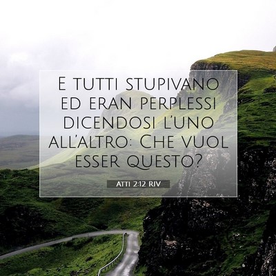 Picture 07 - Atti 2:12 RIV - E tutti stupivano ed eran perplessi dicendosi - Bible Verse Picture