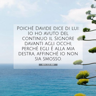 Picture 07 - Atti 2:25 RIV - Poiché Davide dice di lui: Io ho avuto del - Bible Verse Picture