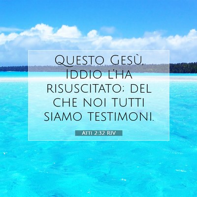 Picture 07 - Atti 2:32 RIV - Questo Gesù, Iddio l’ha risuscitato; del che - Bible Verse Picture