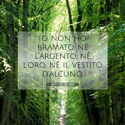 Picture 07 - Atti 20:33 RIV - Io non ho bramato né l’argento, né l’oro, - Bible Verse Picture