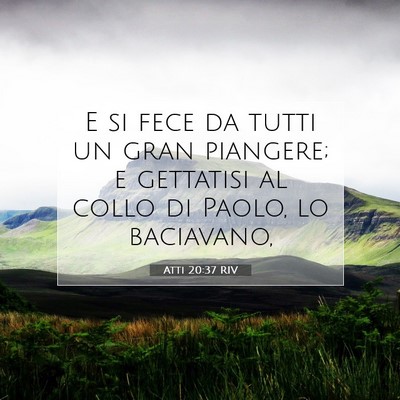 Picture 07 - Atti 20:37 RIV - E si fece da tutti un gran piangere; e gettatisi - Bible Verse Picture