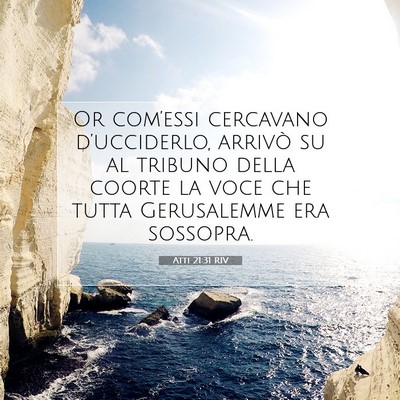 Picture 07 - Atti 21:31 RIV - Or com’essi cercavano d’ucciderlo, arrivò su - Bible Verse Picture