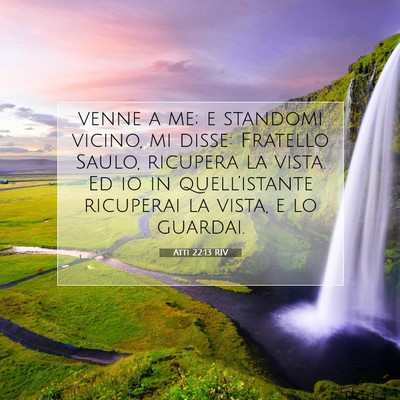 Picture 07 - Atti 22:13 RIV - venne a me; e standomi vicino, mi disse: Fratello - Bible Verse Picture