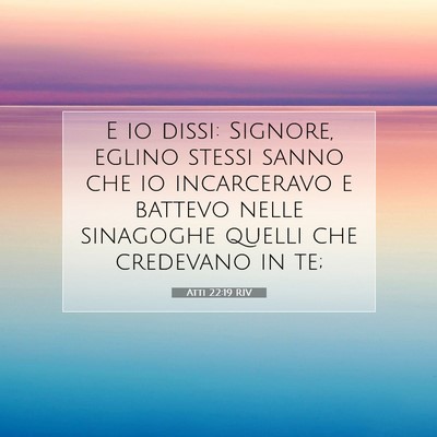 Picture 07 - Atti 22:19 RIV - E io dissi: Signore, eglino stessi sanno che io - Bible Verse Picture