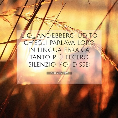 Picture 07 - Atti 22:2 RIV - E quand’ebbero udito ch’egli parlava loro in - Bible Verse Picture