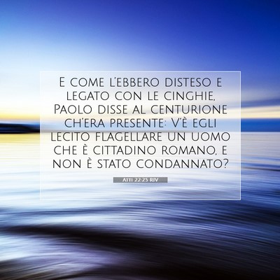 Picture 07 - Atti 22:25 RIV - E come l’ebbero disteso e legato con le - Bible Verse Picture