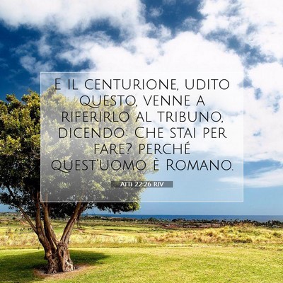 Picture 07 - Atti 22:26 RIV - E il centurione, udito questo, venne a riferirlo - Bible Verse Picture