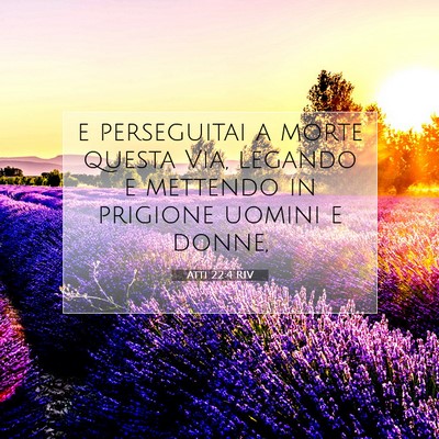 Picture 07 - Atti 22:4 RIV - e perseguitai a morte questa Via, legando e - Bible Verse Picture