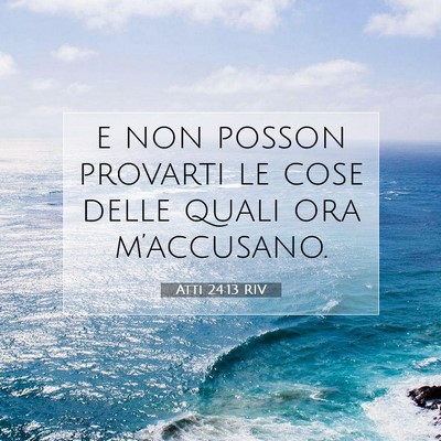 Picture 07 - Atti 24:13 RIV - e non posson provarti le cose delle quali ora - Bible Verse Picture