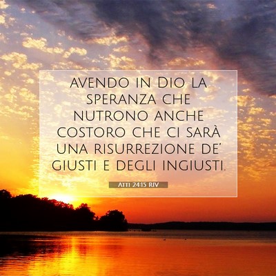 Picture 07 - Atti 24:15 RIV - avendo in Dio la speranza che nutrono anche - Bible Verse Picture