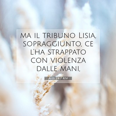 Picture 07 - Atti 24:7 RIV - ma il tribuno Lisia, sopraggiunto, ce l’ha - Bible Verse Picture