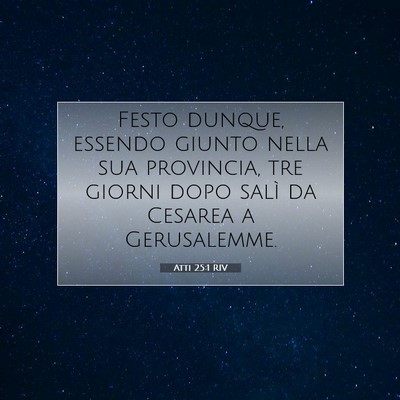 Picture 07 - Atti 25:1 RIV - Festo dunque, essendo giunto nella sua provincia, - Bible Verse Picture