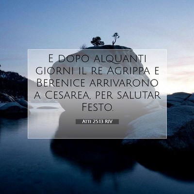 Picture 07 - Atti 25:13 RIV - E dopo alquanti giorni il re Agrippa e Berenice - Bible Verse Picture