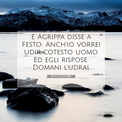 Picture 07 - Atti 25:22 RIV - E Agrippa disse a Festo: Anch’io vorrei udir - Bible Verse Picture