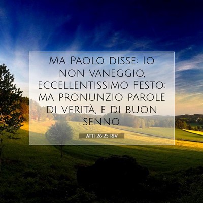 Picture 07 - Atti 26:25 RIV - Ma Paolo disse: Io non vaneggio, eccellentissimo - Bible Verse Picture