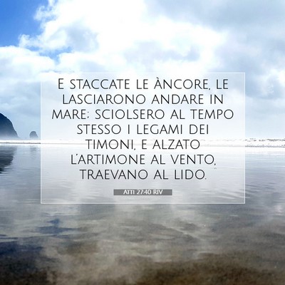 Picture 07 - Atti 27:40 RIV - E staccate le àncore, le lasciarono andare in - Bible Verse Picture