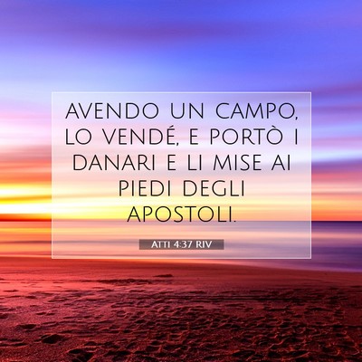 Picture 07 - Atti 4:37 RIV - avendo un campo, lo vendé, e portò i danari e - Bible Verse Picture