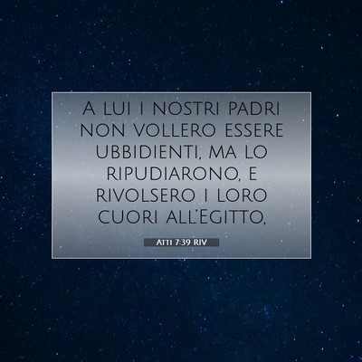 Picture 07 - Atti 7:39 RIV - A lui i nostri padri non vollero essere - Bible Verse Picture