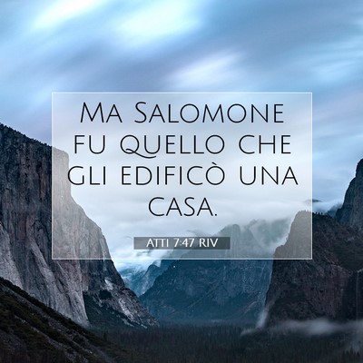Picture 07 - Atti 7:47 RIV - Ma Salomone fu quello che gli edificò una - Bible Verse Picture