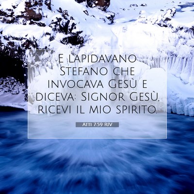 Picture 07 - Atti 7:59 RIV - E lapidavano Stefano che invocava Gesù e diceva: - Bible Verse Picture