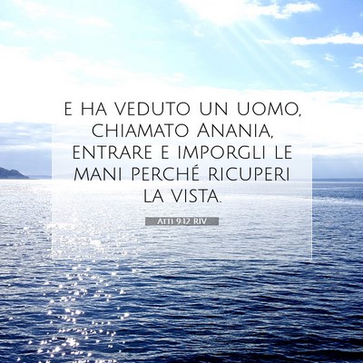 Picture 07 - Atti 9:12 RIV - e ha veduto un uomo, chiamato Anania, entrare e - Bible Verse Picture