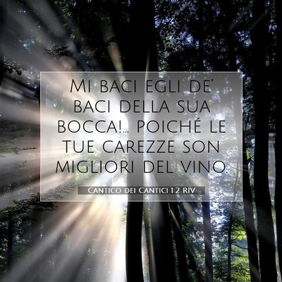 Picture 07 - Cantico dei Cantici 1:2 RIV - Mi baci egli de’ baci della sua bocca!… - Bible Verse Picture