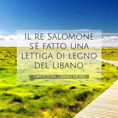 Picture 07 - Cantico dei Cantici 3:9 RIV - Il re Salomone s’è fatto una lettiga di legno - Bible Verse Picture