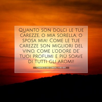 Picture 07 - Cantico dei Cantici 4:10 RIV - Quanto son dolci le tue carezze, o mia sorella, o - Bible Verse Picture