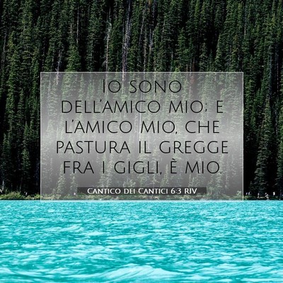 Picture 07 - Cantico dei Cantici 6:3 RIV - Io sono dell’amico mio; e l’amico mio, che - Bible Verse Picture