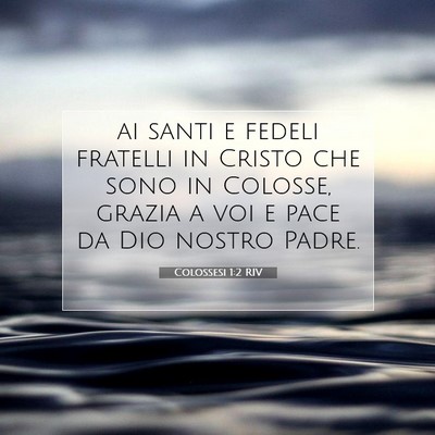 Picture 07 - Colossesi 1:2 RIV - ai santi e fedeli fratelli in Cristo che sono in - Bible Verse Picture