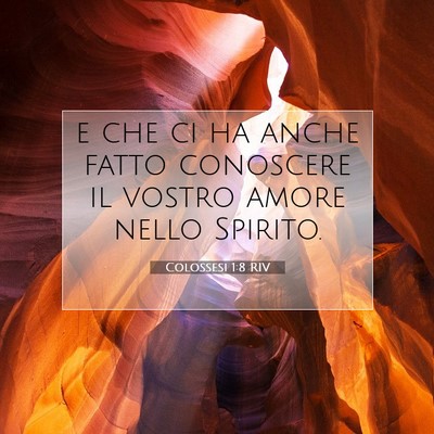 Picture 07 - Colossesi 1:8 RIV - e che ci ha anche fatto conoscere il vostro amore - Bible Verse Picture