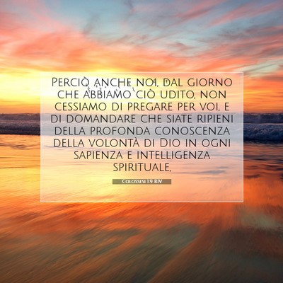 Picture 07 - Colossesi 1:9 RIV - Perciò anche noi, dal giorno che abbiamo ciò - Bible Verse Picture