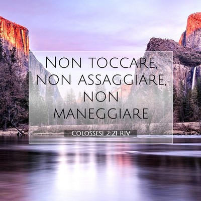 Picture 07 - Colossesi 2:21 RIV - Non toccare, non assaggiare, non - Bible Verse Picture