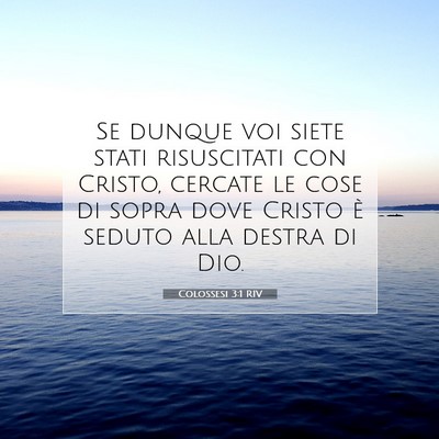 Picture 07 - Colossesi 3:1 RIV - Se dunque voi siete stati risuscitati con Cristo, - Bible Verse Picture