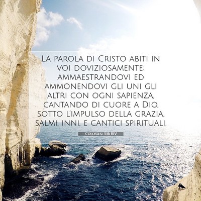 Picture 07 - Colossesi 3:16 RIV - La parola di Cristo abiti in voi doviziosamente; - Bible Verse Picture