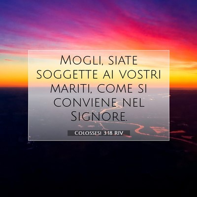 Picture 07 - Colossesi 3:18 RIV - Mogli, siate soggette ai vostri mariti, come si - Bible Verse Picture
