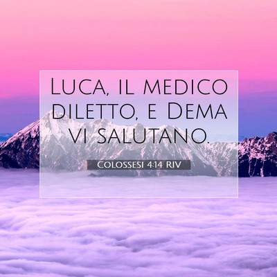 Picture 07 - Colossesi 4:14 RIV - Luca, il medico diletto, e Dema vi - Bible Verse Picture