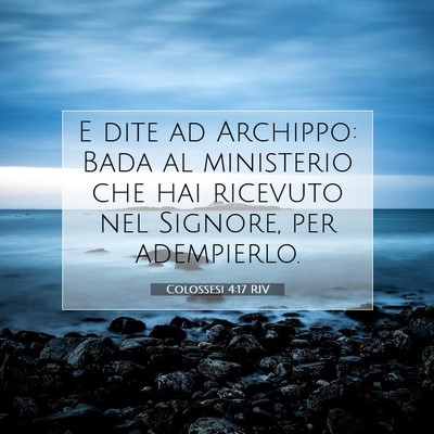 Picture 07 - Colossesi 4:17 RIV - E dite ad Archippo: Bada al ministerio che hai - Bible Verse Picture
