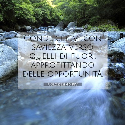 Picture 07 - Colossesi 4:5 RIV - Conducetevi con saviezza verso quelli di fuori, - Bible Verse Picture