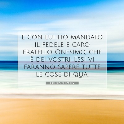 Picture 07 - Colossesi 4:9 RIV - e con lui ho mandato il fedele e caro fratello - Bible Verse Picture