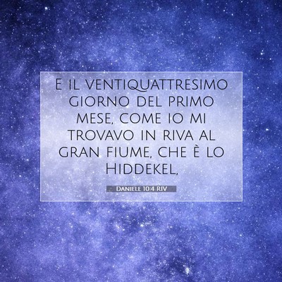 Picture 07 - Daniele 10:4 RIV - E il ventiquattresimo giorno del primo mese, come - Bible Verse Picture