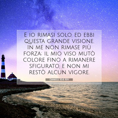 Picture 07 - Daniele 10:8 RIV - E io rimasi solo, ed ebbi questa grande visione. - Bible Verse Picture