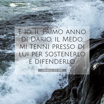 Picture 07 - Daniele 11:1 RIV - E io, il primo anno di Dario, il Medo, mi tenni - Bible Verse Picture