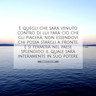 Picture 07 - Daniele 11:16 RIV - E quegli che sarà venuto contro di lui farà - Bible Verse Picture