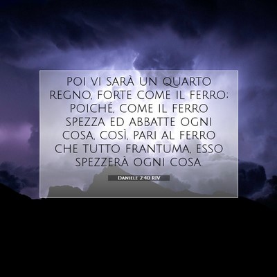 Picture 07 - Daniele 2:40 RIV - poi vi sarà un quarto regno, forte come il - Bible Verse Picture