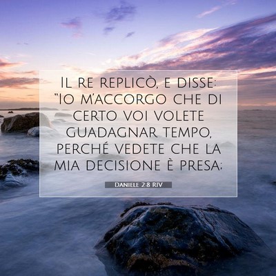Picture 07 - Daniele 2:8 RIV - Il re replicò, e disse: “Io m’accorgo che di - Bible Verse Picture