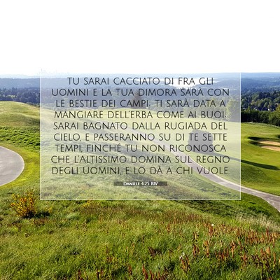 Picture 07 - Daniele 4:25 RIV - tu sarai cacciato di fra gli uomini e la tua - Bible Verse Picture