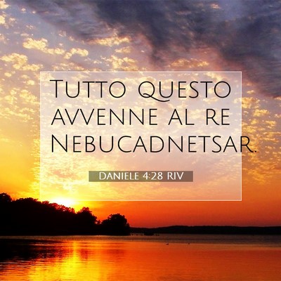 Picture 07 - Daniele 4:28 RIV - Tutto questo avvenne al re - Bible Verse Picture