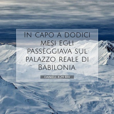 Picture 07 - Daniele 4:29 RIV - In capo a dodici mesi egli passeggiava sul - Bible Verse Picture