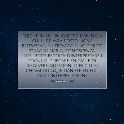 Picture 07 - Daniele 5:12 RIV - perché in lui, in questo Daniele, a cui il re - Bible Verse Picture